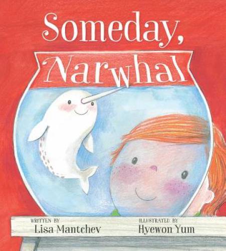 Someday, Narwhal – Hardcover By Mantchev, Lisa – VERY GOOD