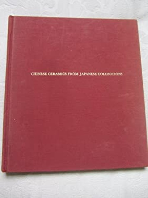 Chinese Ceramics from Japanese Collections : T’ang Through Ming D