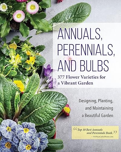 Annuals, Perennials, and Bulbs: 377 Flower Varieties for a Vib…