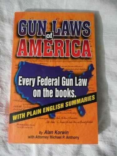 Gun Laws of America: Every Federal Gun – Hardcover, by Alan Korwin – Very Good
