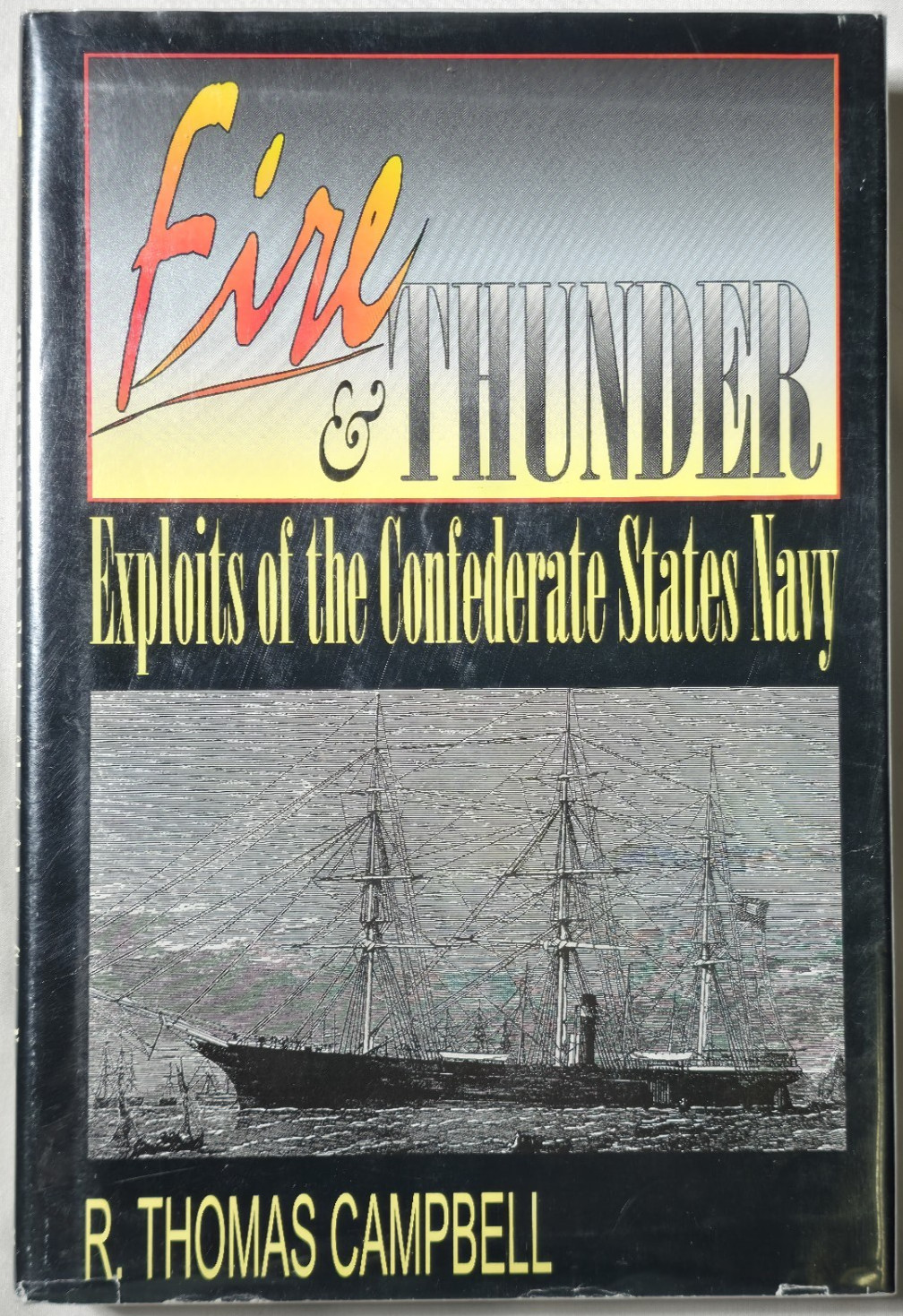 Fire & Thunder Exploits Of The Confederate States Navy R. Thomas Campbell Civil