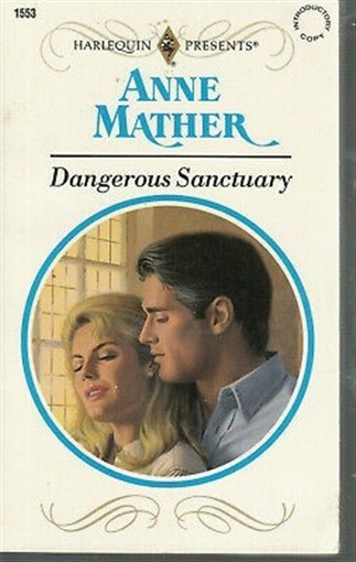 Mather, Anne – Dangerous Sanctuary – Harlequin Presents – # 1553