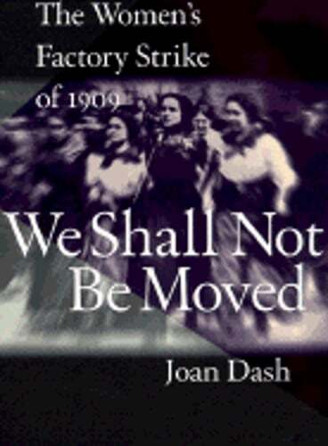 We Shall Not Be Moved: The Women’s Factory Strike of 1909 by Joan Dash: Used