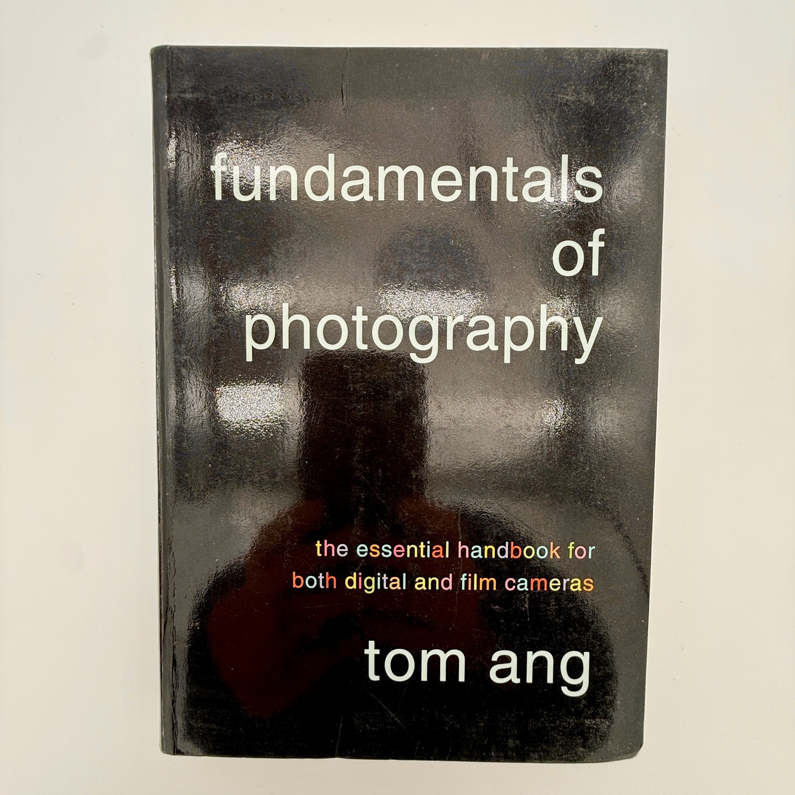 Tom Ang – Fundamentals of Photography for Digital & Film Cameras (Hardback)