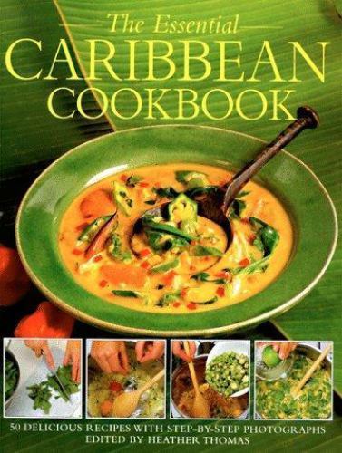The Essential Caribbean Cookbook: 50 Classic Recipes, With Step-By-Step…