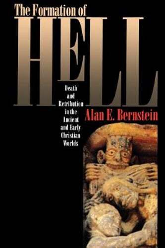 The Formation of Hell: Death and Retribution in the Ancient and Early Christian