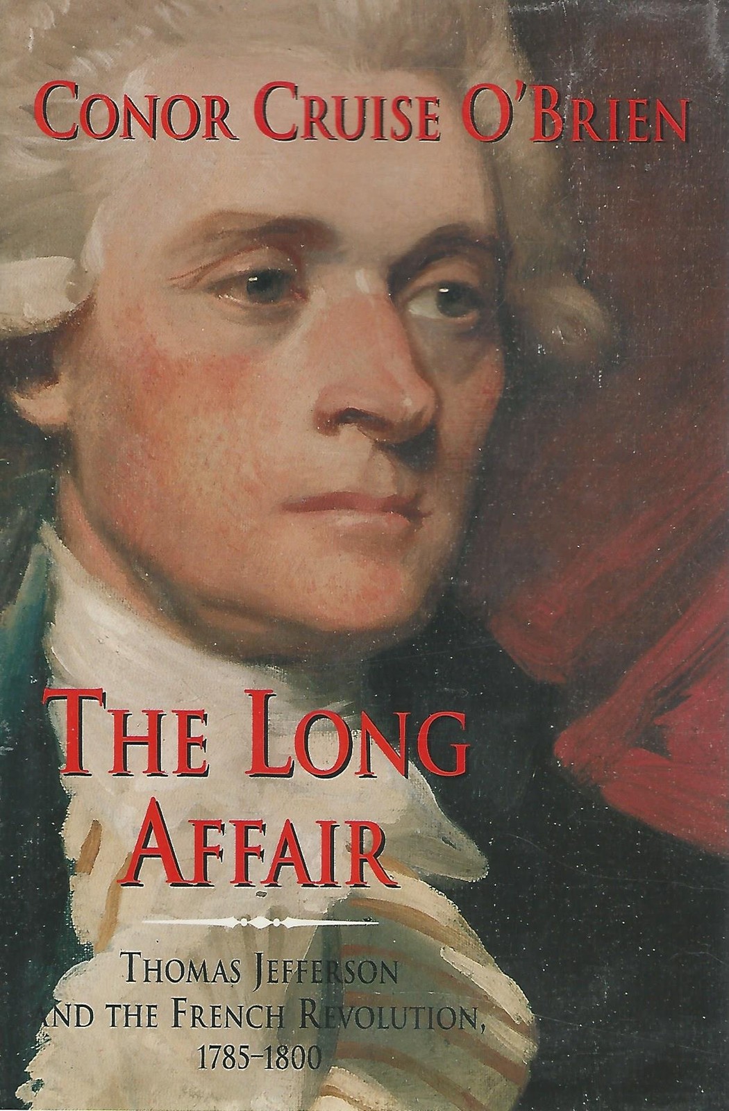 The Long Affair: Thomas Jefferson and the French Revolution, 1785-1800 – O’B…