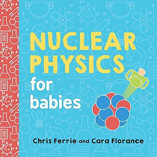 Nuclear Physics for Babies (Baby University) – Board book – VERY GOOD