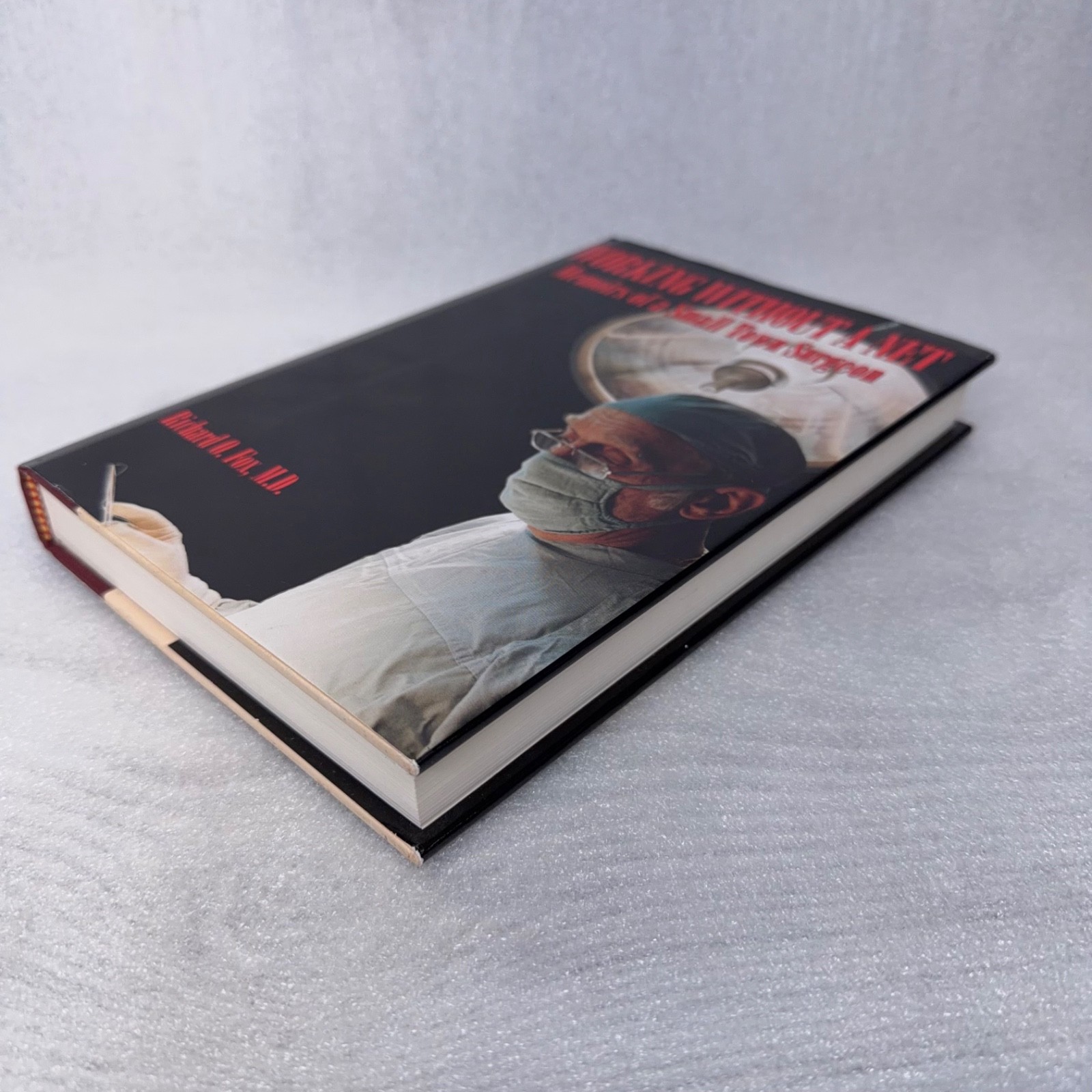 Working Without a Net: Memoirs of a Small Town Surgeon by Richard O Fox, MD HCDJ
