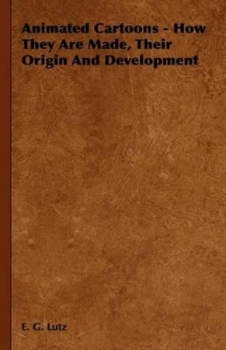 E. G. Lutz Animated Cartoons – How They Are Made, Their Origin And De (Hardback)