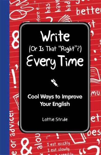 Write (Or is it Right?) Every Time: Cool Ways to Improve Your Englis – VERY GOOD