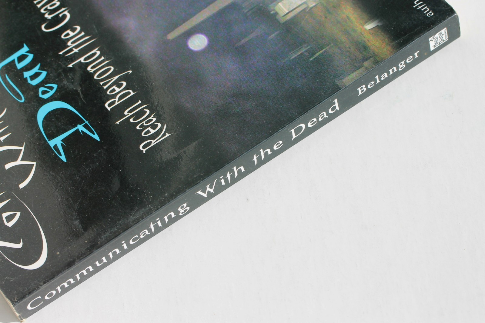 COMMUNICATING WITH THE DEAD: Reach Beyond the Grave by Jeff Belanger, 2005, pb