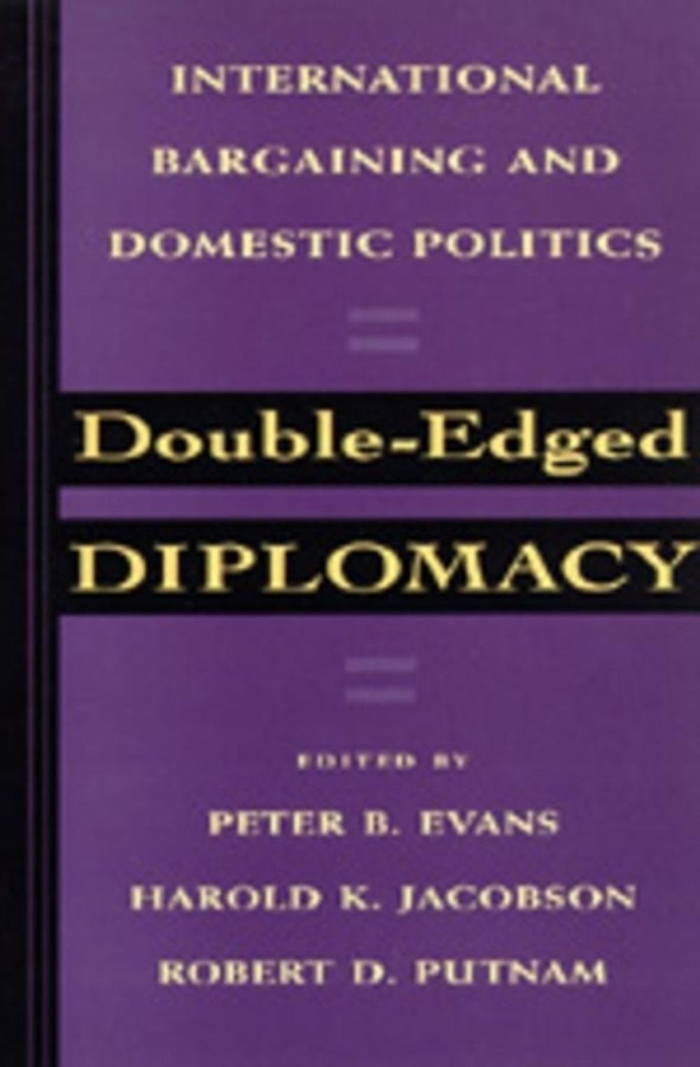 Double-Edged Diplomacy: International Bargaining and Domestic Politics by Peter