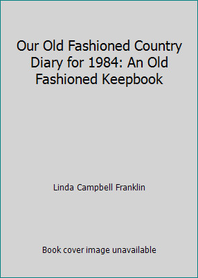 Our Old Fashioned Country Diary for 1984: An Old Fashioned Keepbook