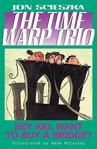 Hey Kid, Want to Buy a Bridge? #11 (Time Warp Trio) by Jon Scieszka