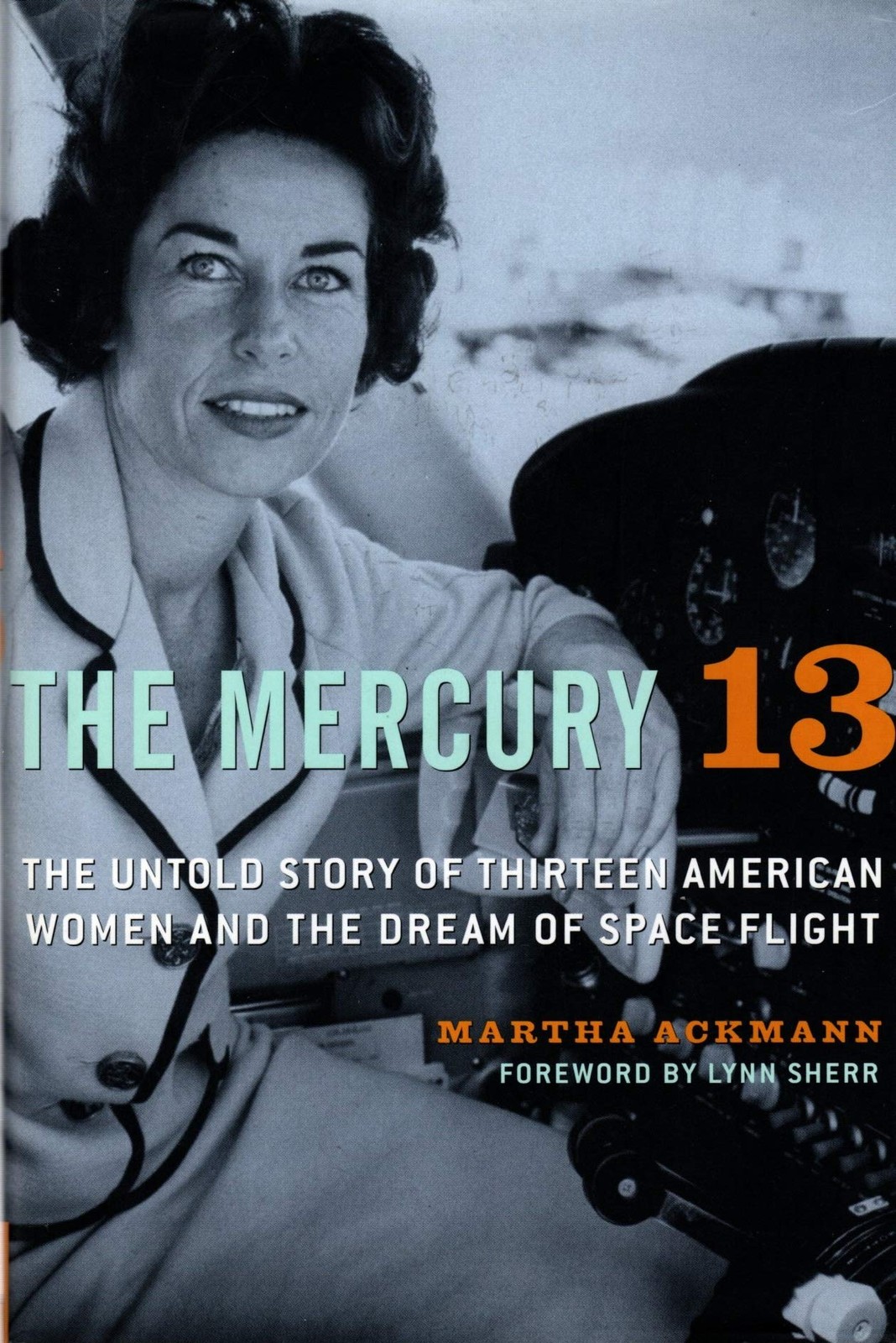 The Mercury 13: The Untold Story of Thirteen American Women and the Dream of…