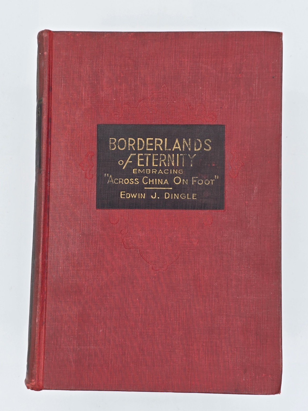 1941 Borderlands Of Eternity: Embracing “Across China On Foot” Edwin J. Dingle