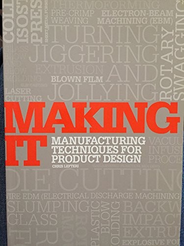 Making It: Manufacturing Techniques for Product Design Lefteri, Chris