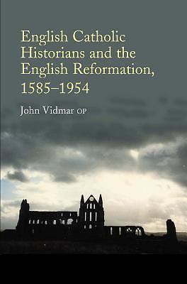 English Catholic Historians and the English Reformation, 1585-1954 by John…