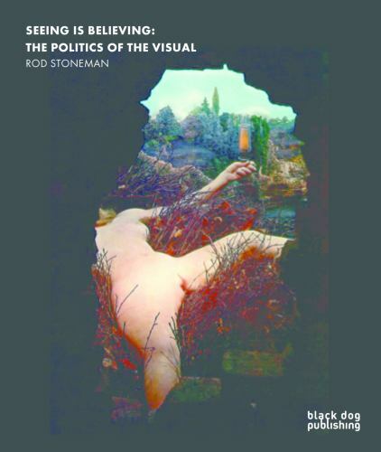Seeing is Believing: The Politics of the Visual