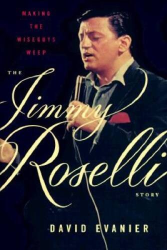 Making the Wiseguys Weep: The Jimmy Roselli Story – Hardcover – GOOD