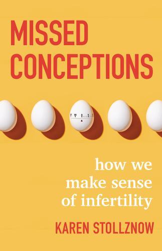 Missed Conceptions: How We Make Sense of Infertility by Stollznow, Karen, Very G