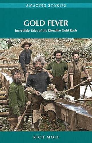 Gold Fever: Incredible Tales of the Klondike Gold Rush (Amazing Stories) – GOOD