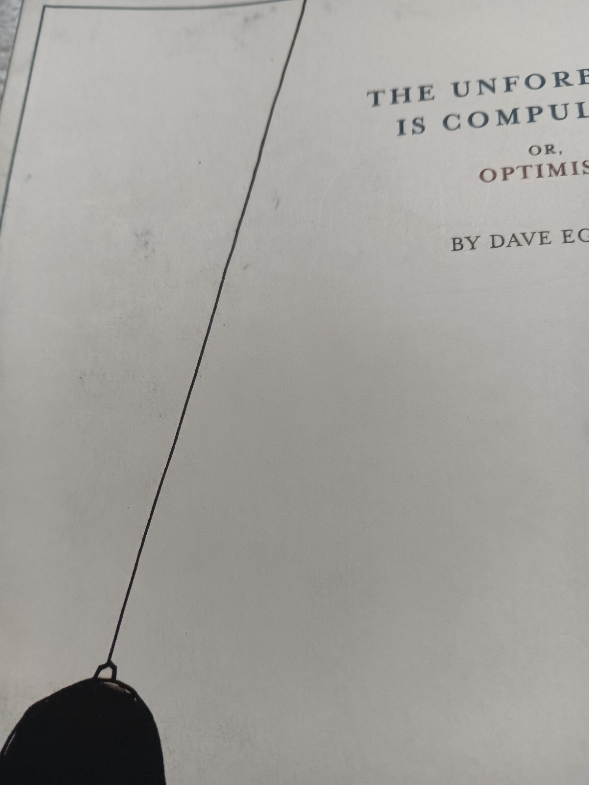 The Unforbidden Is Compulsory, or Optimism (Dave Eggers • 2004) • Good