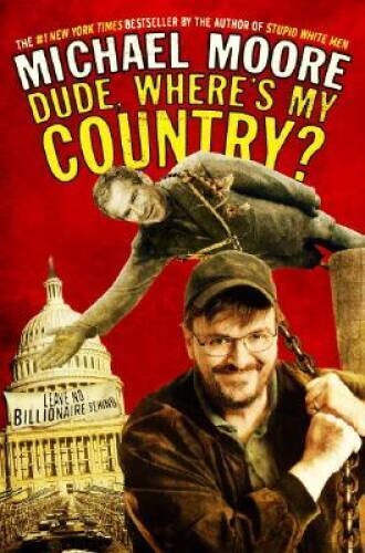 Dude, Where’s My Country? – Hardcover By Moore, Michael – VERY GOOD