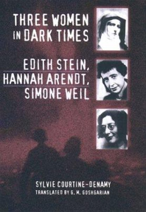 Three Women in Dark Times : Edith Stein, Hannah Arendt, Simone We