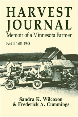 Harvest Journal: Memoir of a Minnesota Farmer, 1904-1938 – Wilcoxon, Sandra …