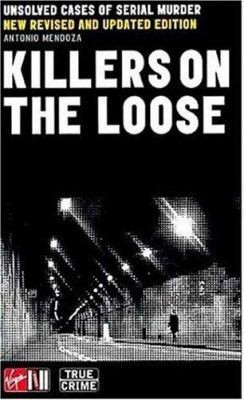 Killers on the Loose: Unsolved Cases of Serial Murder by Mendoza Antonio