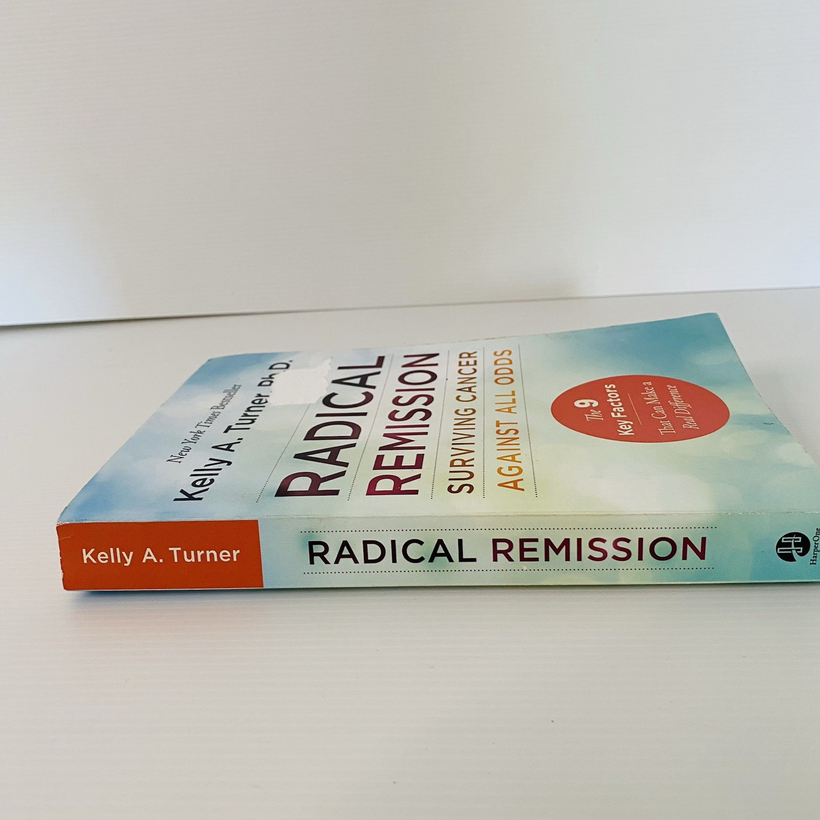 Radical Remission : Surviving Cancer Against All Odds by Kelly A. Turner Book