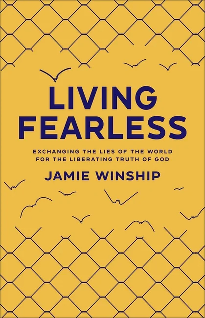 Living Fearless: Exchanging the Lies of the World for the Liberating Truth of G