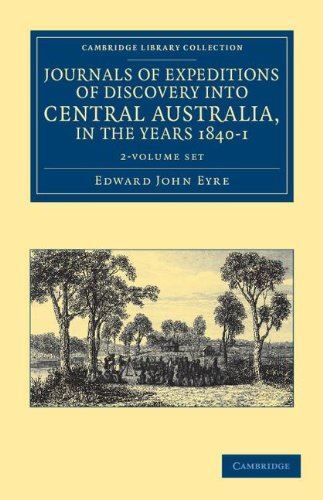 Journals of Expeditions of Discovery into Central Australia, and