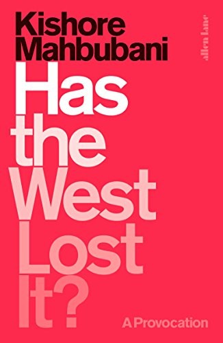 HAS THE WEST LOST IT: A PROVOCATION By Kishore Mahbubani – Hardcover *Excellent*
