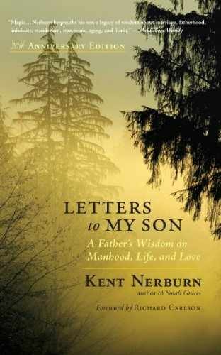 Letters to My Son: A Father’s Wisdom on – Paperback, by Nerburn Kent – Very Good