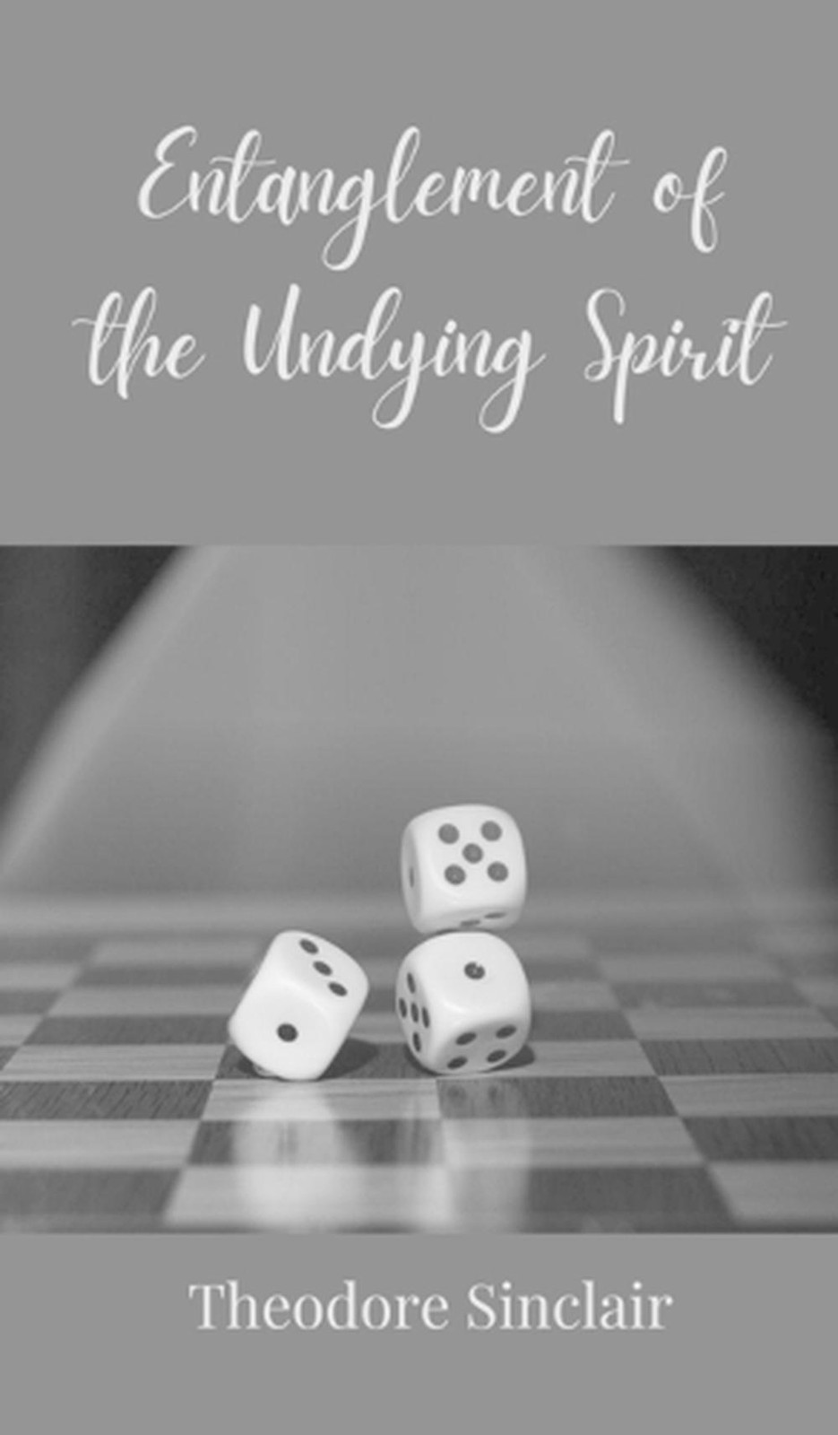 Entanglement of the Undying Spirit by Theodore Sinclair Hardcover Book