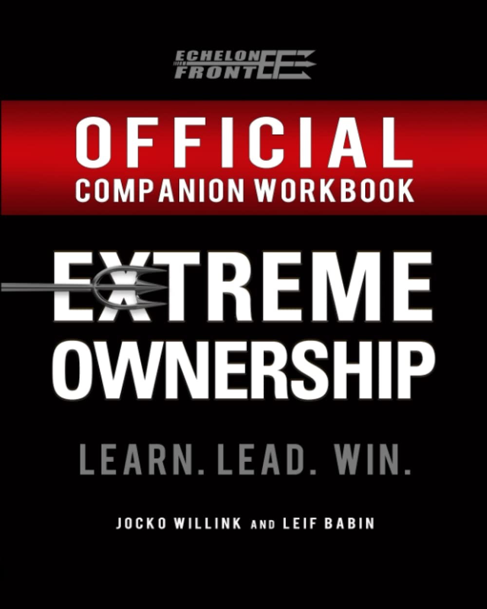 The Official Extreme Ownership Companion Workbook (Echelon Front Leadership …