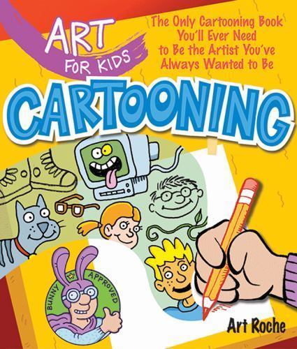 Art for Kids Ser.: Art for Kids: Cartooning : The Only Cartooning Book You’ll…
