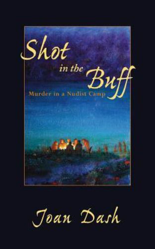 Shot in the Buff: Murder in a Nudist Camp by Dash, Joan H.
