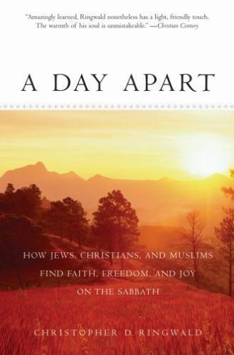 A Day Apart: How Jews, Christians, and Muslims Find Faith, Freedom, and Joy on t