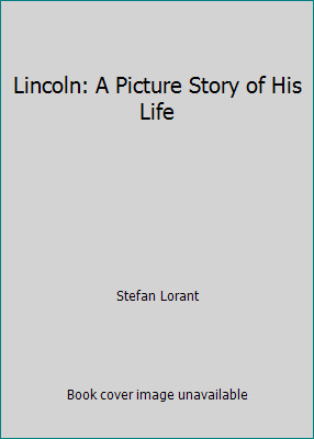 Lincoln: A Picture Story of His Life by Stefan Lorant