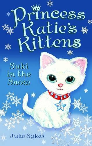 Princess Katie’s Kittens: Suki in the Snow By Julie Sykes