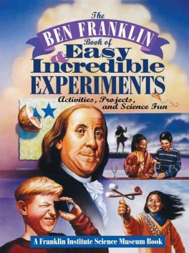 The Ben Franklin Book of Easy and Incredible Experiments: A Franklin – VERY GOOD