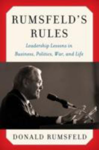 Rumsfeld’s Rules: Leadership Lessons in Business, Politics, War, and Life by Ru