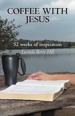 Coffee With Jesus: 52 weeks of inspir- 1449733662, Lucinda Berry Hill, paperback