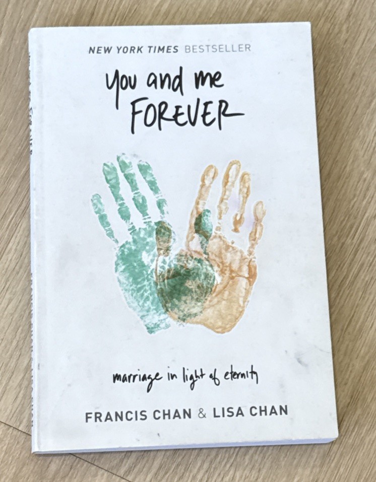 You and Me Forever : Marriage in Light of Eternity by Lisa Chan and Francis