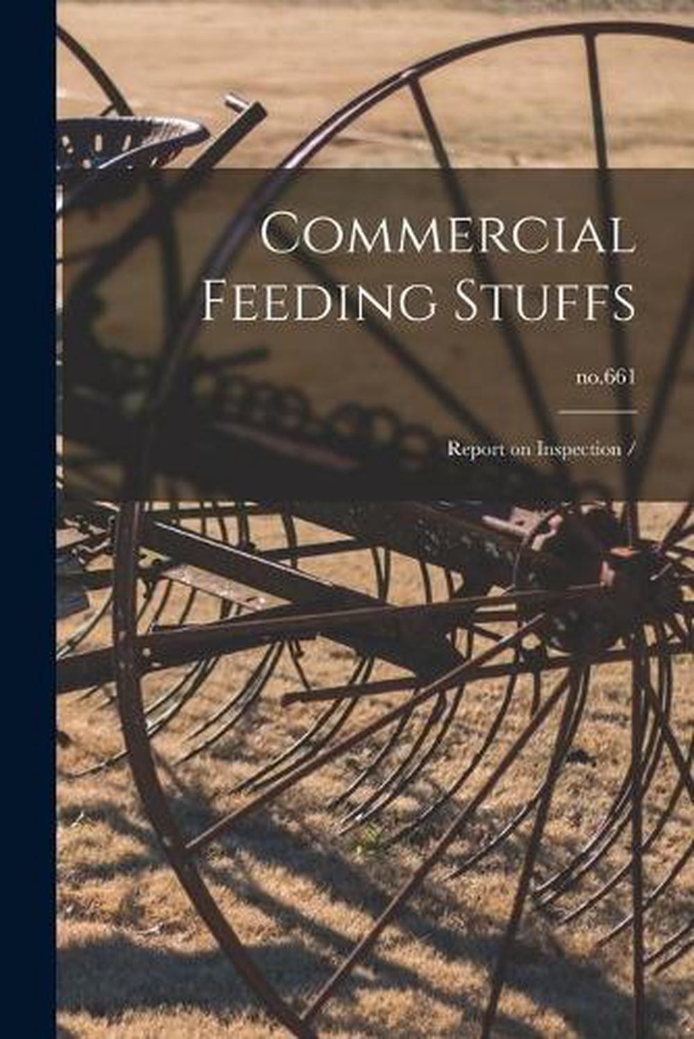 Commercial Feeding Stuffs: Report on Inspection /; no.661 by Anonymous Paperback