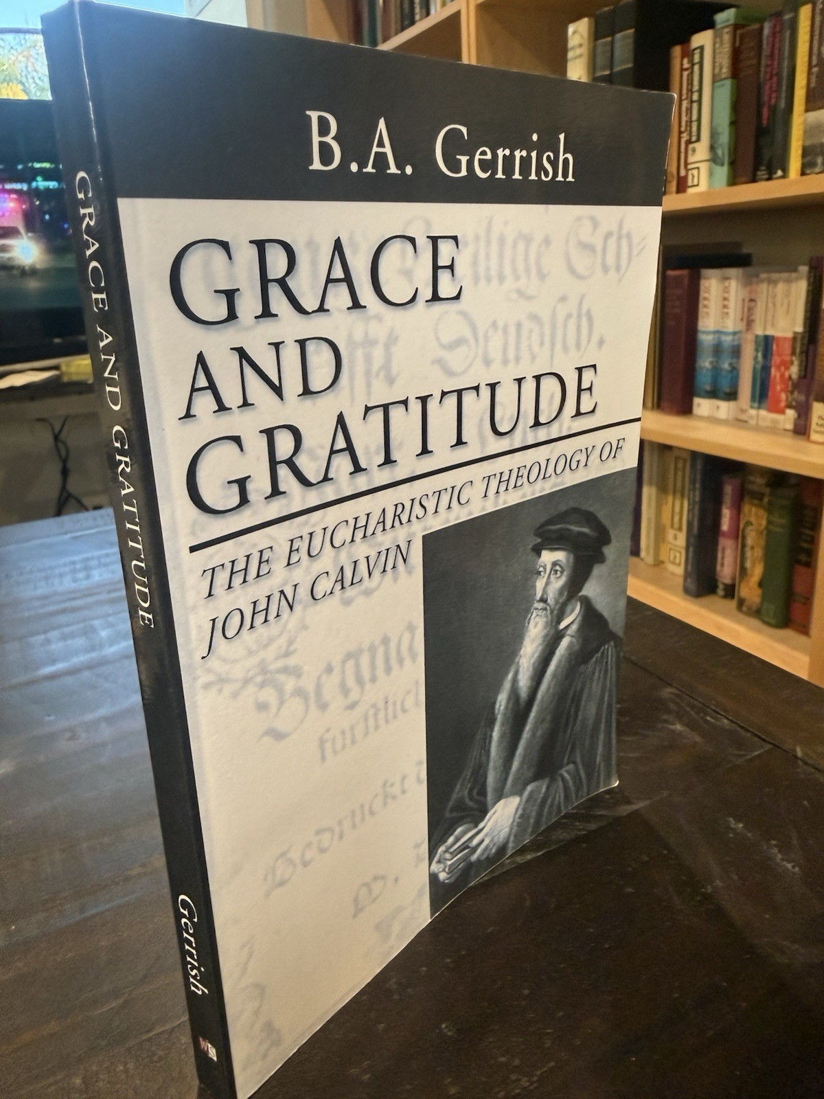 Grace and Gratitude The Eucharistic Theology of John Calvin Gerrish Wipf